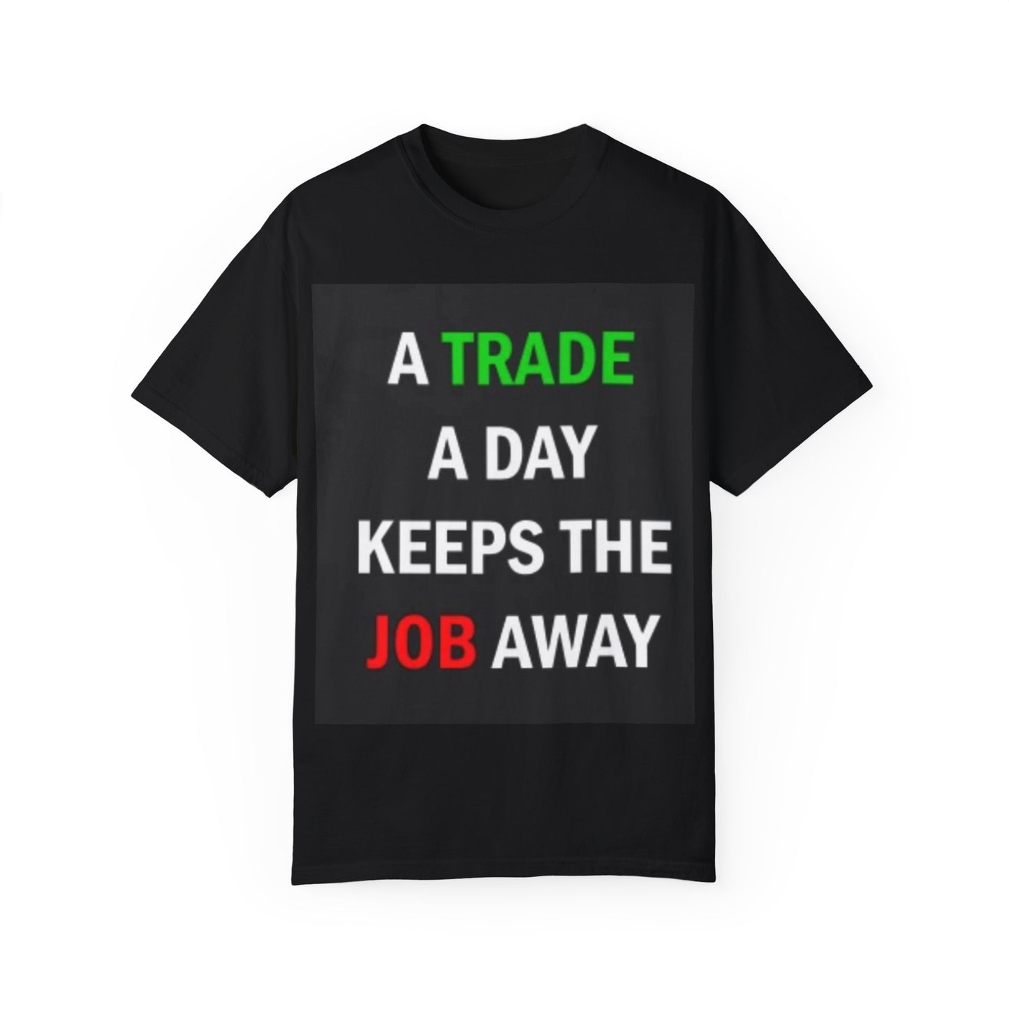 A Trade a Day Keeps the Job Away T-Shirt