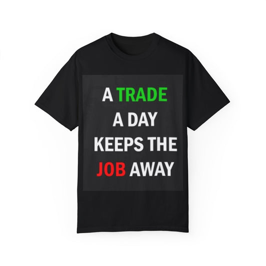 A Trade a Day Keeps the Job Away T-Shirt