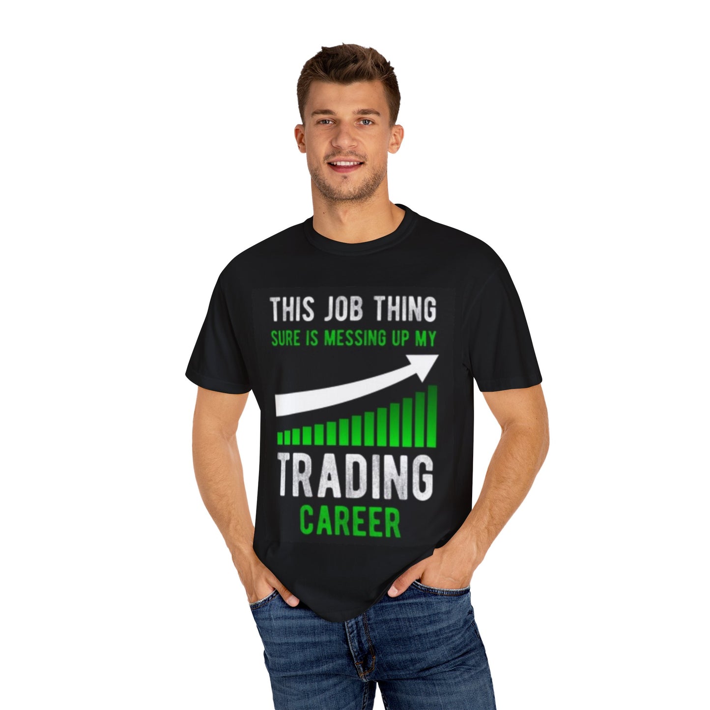 This Job thing is sure messing up my trading career T-shirt