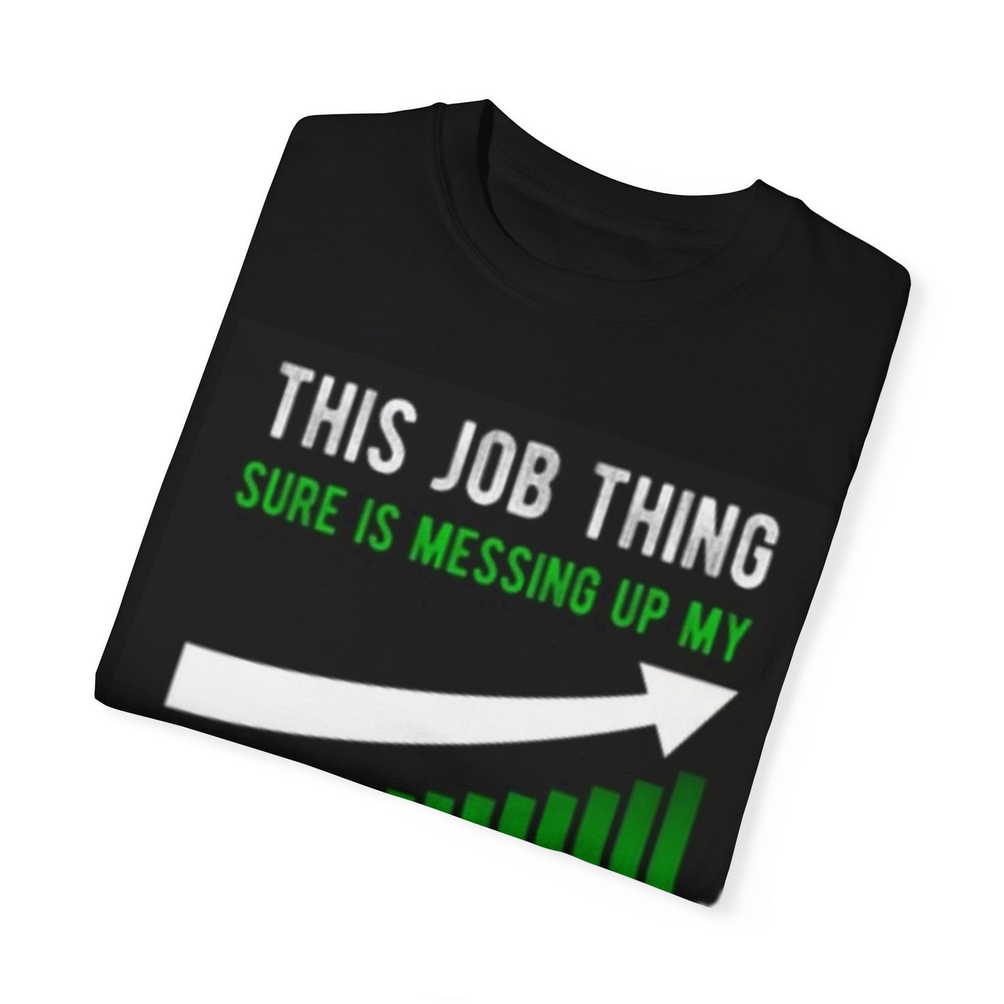 This Job thing is sure messing up my trading career T-shirt