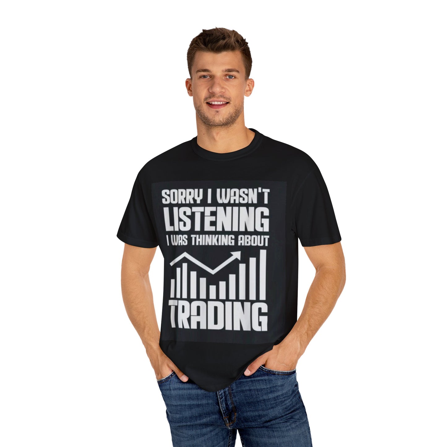 Sorry I Wasn’t Listening, I Was Thinking About Trading - Funny Trader T-Shirt