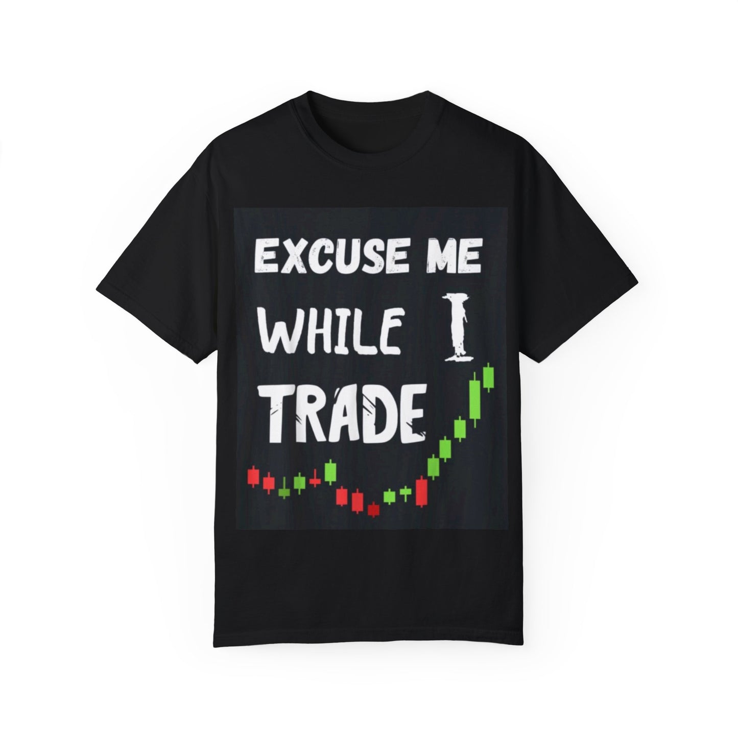 Excuse Me While I TRADE – Premium Trader’s T-Shirt