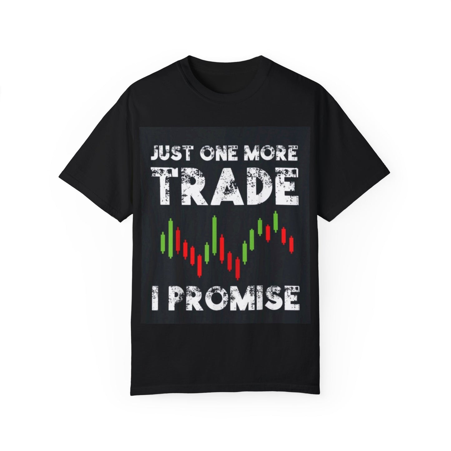 Just one more TRADE, I PROMISE T-shirt